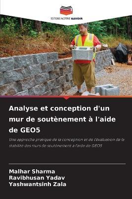 Analyse et conception d'un mur de soutènement à l'aide de GEO5 - Malhar Sharma,Ravibhusan Yadav,Yashwantsinh Zala - cover