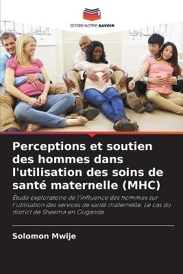 Perceptions et soutien des hommes dans l'utilisation des soins de santé maternelle (MHC) - Solomon Mwije - cover