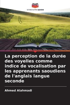 La perception de la durée des voyelles comme indice de vocalisation par les apprenants saoudiens de l'anglais langue seconde - Ahmed Alahmadi - cover