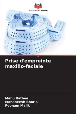 Prise d'empreinte maxillo-faciale - Manu Rathee,Mohaneesh Bhoria,Poonam Malik - cover