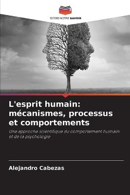 L'esprit humain: mécanismes, processus et comportements - Alejandro Cabezas - cover