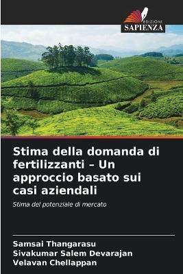 Stima della domanda di fertilizzanti - Un approccio basato sui casi aziendali - Samsai Thangarasu,Sivakumar Salem Devarajan,Velavan Chellappan - cover
