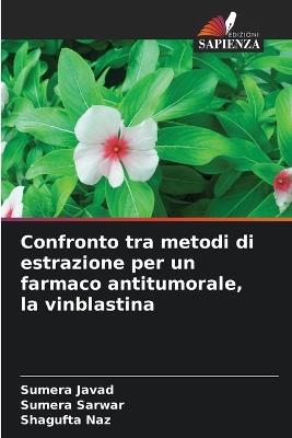 Confronto tra metodi di estrazione per un farmaco antitumorale, la vinblastina - Sumera Javad,Sumera Sarwar,Shagufta Naz - cover