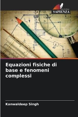 Equazioni fisiche di base e fenomeni complessi - Kanwaldeep Singh - cover
