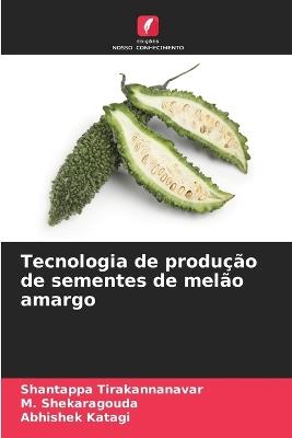 Tecnologia de produção de sementes de melão amargo - Shantappa Tirakannanavar,M Shekaragouda,Abhishek Katagi - cover