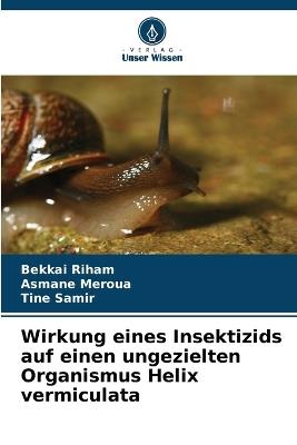Wirkung eines Insektizids auf einen ungezielten Organismus Helix vermiculata - Bekkai Riham,Asmane Meroua,Tine Samir - cover