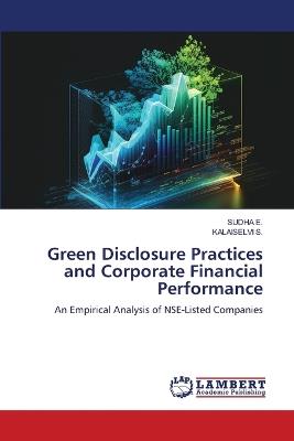 Green Disclosure Practices and Corporate Financial Performance - Sudha E,Kalaiselvi S - cover