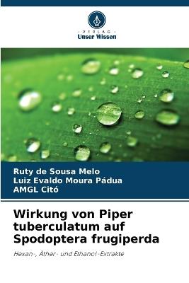 Wirkung von Piper tuberculatum auf Spodoptera frugiperda - Ruty de Sousa Melo,Luiz Evaldo Moura Pádua,Amgl Citó - cover