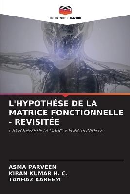 L'Hypothèse de la Matrice Fonctionnelle - Revisitée - Asma Parveen,Kiran Kumar H C,Tanhaz Kareem - cover