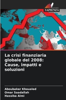 La crisi finanziaria globale del 2008: Cause, impatti e soluzioni - Aboubaker Khoualed,Omar Saadallah,Hassiba Almi - cover