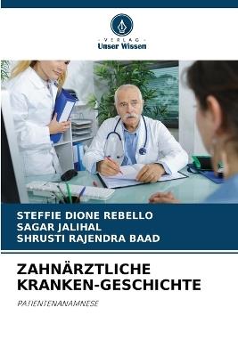 Zahnärztliche Kranken-Geschichte - Steffie Dione Rebello,Sagar Jalihal,Shrusti Rajendra Baad - cover