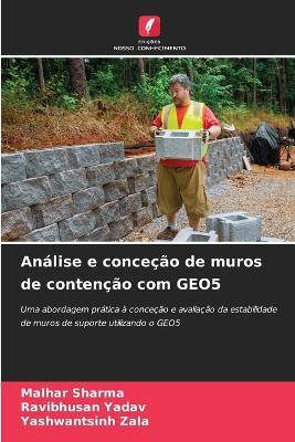 Análise e conceção de muros de contenção com GEO5 - Malhar Sharma,Ravibhusan Yadav,Yashwantsinh Zala - cover