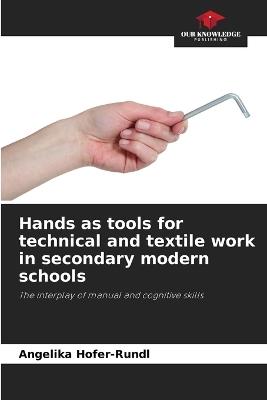 Hands as tools for technical and textile work in secondary modern schools - Angelika Hofer-Rundl - cover