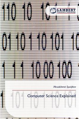 Computer Science Explained - Mirzakhmet Syzdykov - cover