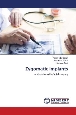 Zygomatic implants - Amaninder Singh,Akanksha Zutshi,Armaan Goel - cover