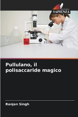 Pullulano, il polisaccaride magico - Ranjan Singh - cover