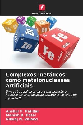 Complexos metálicos como metalonucleases artificiais - Anshul P Patidar,Manish B Patel,Nikunj N Valand - cover