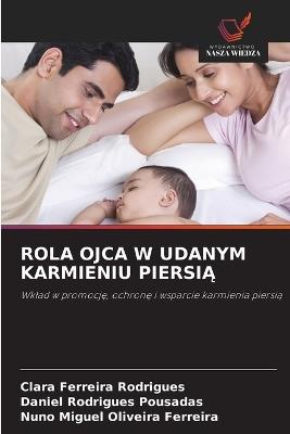 Rola Ojca W Udanym Karmieniu PiersiĄ - Clara Ferreira Rodrigues,Daniel Rodrigues Pousadas,Nuno Miguel Oliveira Ferreira - cover