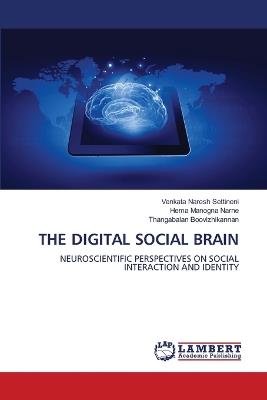 The Digital Social Brain - Venkata Naresh Settineni,Hema Manogna Narne,Thangabalan Boovizhikannan - cover