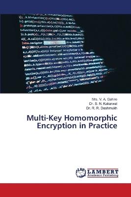 Multi-Key Homomorphic Encryption in Practice - V A Gahire,S N Kakarwal,R R Deshmukh - cover
