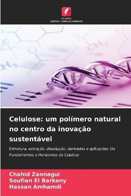 Celulose: um polímero natural no centro da inovação sustentável - Chahid Zannagui,Soufian El Barkany,Hassan Amhamdi - cover