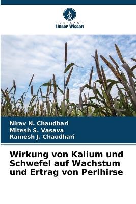 Wirkung von Kalium und Schwefel auf Wachstum und Ertrag von Perlhirse - Nirav N Chaudhari,Mitesh S Vasava,Ramesh J Chaudhari - cover