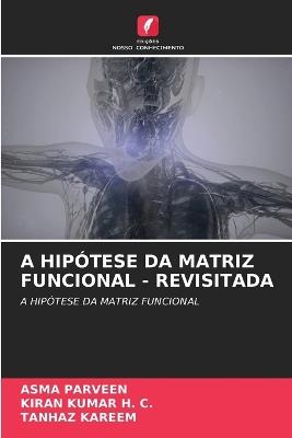 A Hipótese Da Matriz Funcional - Revisitada - Asma Parveen,Kiran Kumar H C,Tanhaz Kareem - cover
