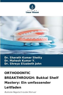Orthodontic Breakthrough: Bukkal Shelf Mastery: Ein umfassender Leitfaden - Sharath Kumar Shetty,Mahesh Kumar Y,Shreya Elizabeth John - cover