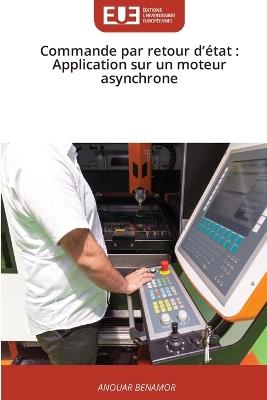 Commande par retour d'état: Application sur un moteur asynchrone - Anouar Benamor - cover