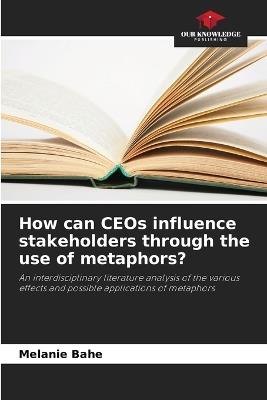 How can CEOs influence stakeholders through the use of metaphors? - Melanie Bahe - cover