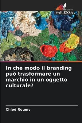 In che modo il branding può trasformare un marchio in un oggetto culturale? - Chloé Roumy - cover