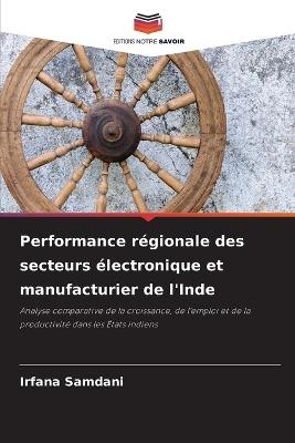 Performance régionale des secteurs électronique et manufacturier de l'Inde - Irfana Samdani - cover