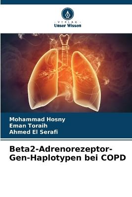 Beta2-Adrenorezeptor-Gen-Haplotypen bei COPD - Mohammad Hosny,Eman Toraih,Ahmed El Serafi - cover