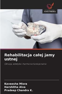 Rehabilitacja calej jamy ustnej - Kaveesha Misra,Harshitha Alva,Pradeep Chandra K - cover