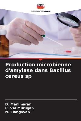 Production microbienne d'amylase dans Bacillus cereus sp - D Manimaran,C Vel Murugan,N Elangovan - cover