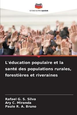 L'éducation populaire et la santé des populations rurales, forestières et riveraines - Rafael G S Silva,Ary C Miranda,Paulo R a Bruno - cover