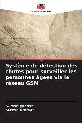 Système de détection des chutes pour surveiller les personnes âgées via le réseau GSM - S Manigandan,Suresh Norman - cover