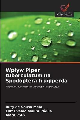 Wplyw Piper tuberculatum na Spodoptera frugiperda - Ruty de Sousa Melo,Luiz Evaldo Moura Pádua,Amgl Citó - cover