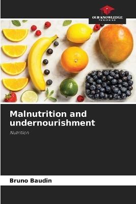 Malnutrition and undernourishment - Bruno Baudin - cover