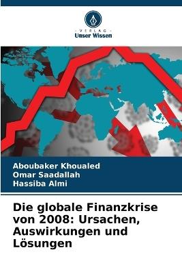 Die globale Finanzkrise von 2008: Ursachen, Auswirkungen und Lösungen - Aboubaker Khoualed,Omar Saadallah,Hassiba Almi - cover