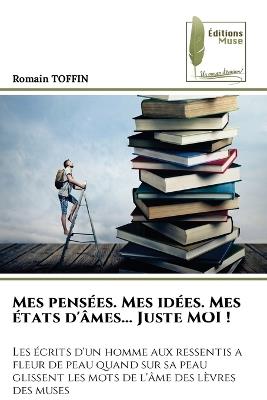 Mes pensées. Mes idées. Mes états d'âmes... Juste MOI ! - Romain Toffin - cover