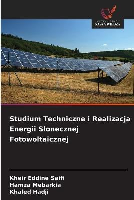 Studium Techniczne i Realizacja Energii Slonecznej Fotowoltaicznej - Kheir Eddine Saifi,Hamza Mebarkia,Khaled Hadji - cover
