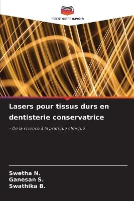 Lasers pour tissus durs en dentisterie conservatrice - Swetha N,Ganesan S,Swathika B - cover