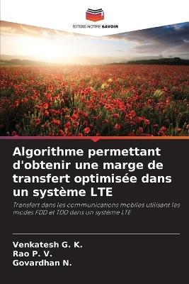 Algorithme permettant d'obtenir une marge de transfert optimisée dans un système LTE - Venkatesh G K,Rao P V,Govardhan N - cover