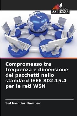Compromesso tra frequenza e dimensione dei pacchetti nello standard IEEE 802.15.4 per le reti WSN - Sukhvinder Bamber - cover
