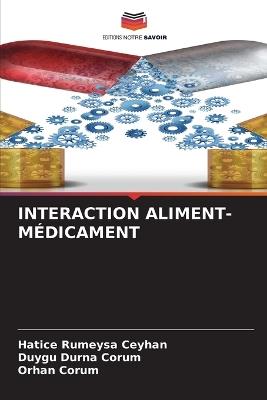 Interaction Aliment-Médicament - Hatice Rumeysa Ceyhan,Duygu Durna Çorum,Orhan Çorum - cover