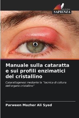Manuale sulla cataratta e sui profili enzimatici del cristallino - Parween Mazher Ali Syed - cover