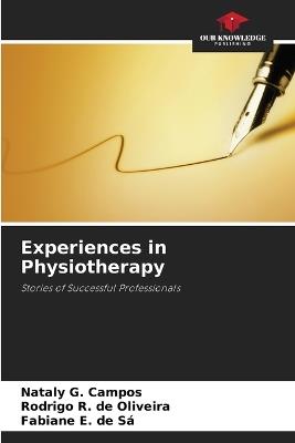 Experiences in Physiotherapy - Nataly G Campos,Rodrigo R de Oliveira,Fabiane E de Sá - cover