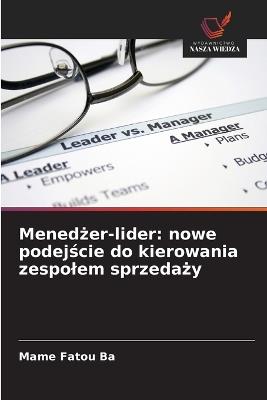 Menedżer-lider: nowe podejście do kierowania zespolem sprzedaży - Mame Fatou Ba - cover