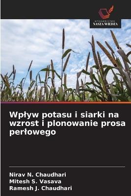 Wplyw potasu i siarki na wzrost i plonowanie prosa perlowego - Nirav N Chaudhari,Mitesh S Vasava,Ramesh J Chaudhari - cover